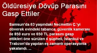 Öldüresiye Dövüp Parasını Gasp Ettiler