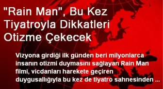 'Rain Man', Bu Kez Tiyatroyla Dikkatleri Otizme Çekecek