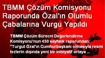 TBMM Çözüm Komisyonu Raporunda Özal'ın Olumlu Çabalarına Vurgu Yapıldı