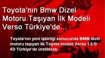 Toyota'nın Bmw Dizel Motoru Taşıyan İlk Modeli Verso Türkiye'de Üretilecek