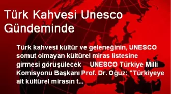 Türk Kahvesi Unesco Gündeminde