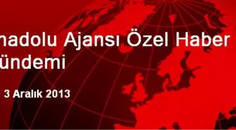 Anadolu Ajansı Özel Haber Gündemi