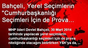 Bahçeli, Yerel Seçimlerin 'Cumhurbaşkanlığı Seçimleri İçin de Prova Niteliğinde' Olacağını Söyledi