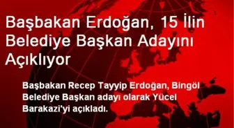 Başbakan Erdoğan, 15 İlin Belediye Başkan Adayını Açıklıyor