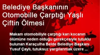 Belediye Başkanının Otomobille Çarptığı Yaşlı Çiftin Ölmesi