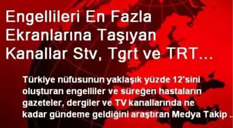 Engellileri En Fazla Ekranlarına Taşıyan Kanallar Stv, Tgrt ve TRT Haber