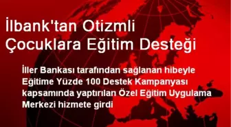 İlbank'tan Otizmli Çocuklara Eğitim Desteği