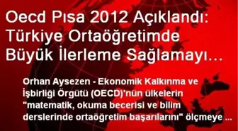 Oecd Pısa 2012 Açıklandı: Türkiye Ortaöğretimde Büyük İlerleme Sağlamayı Başardı