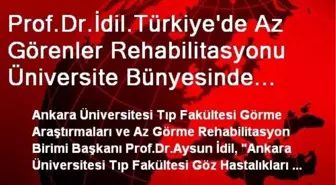 Prof.Dr.İdil.Türkiye'de Az Görenler Rehabilitasyonu Üniversite Bünyesinde Yapılandırılmış İlk...