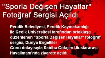 'Sporla Değişen Hayatlar' Fotoğraf Sergisi Açıldı