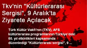 Tkv'nin 'Kültürlerarası Sergisi', 9 Aralık'ta Ziyarete Açılacak