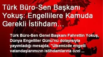 Türk Büro-Sen Başkanı Yokuş: Engellilere Kamuda Gerekli İstihdam Yaratılmadı