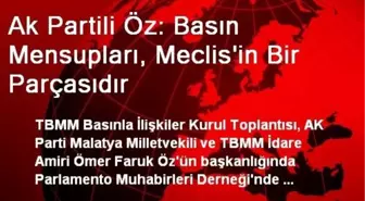 Ak Partili Öz: Basın Mensupları, Meclis'in Bir Parçasıdır