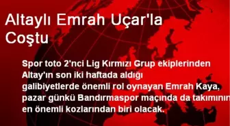 Altaylı Emrah Uçar'la Coştu