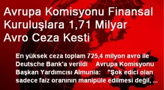 Avrupa Komisyonu Finansal Kuruluşlara 1,71 Milyar Avro Ceza Kesti