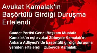 Avukat Kamalak'ın Başörtülü Girdiği Duruşma Ertelendi