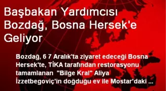 Başbakan Yardımcısı Bozdağ, Bosna Hersek'e Geliyor