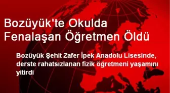 Bozüyük'te Okulda Fenalaşan Öğretmen Öldü