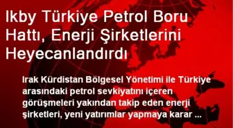 Ikby Türkiye Petrol Boru Hattı, Enerji Şirketlerini Heyecanlandırdı