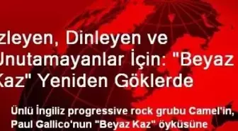 İzleyen, Dinleyen ve Unutamayanlar İçin: 'Beyaz Kaz' Yeniden Göklerde
