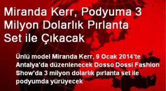 Miranda Kerr, Podyuma 3 Milyon Dolarlık Pırlanta ile Çıkacak