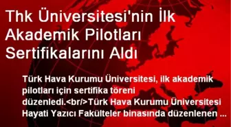 Thk Üniversitesi'nin İlk Akademik Pilotları Sertifikalarını Aldı