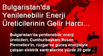 Bulgaristan'da Yenilenebilir Enerji Üreticilerinin Gelir Harcı Tepkisi