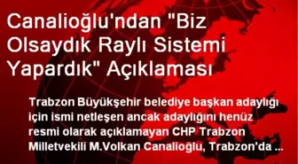 Canalioğlu'ndan 'Biz Olsaydık Raylı Sistemi Yapardık' Açıklaması