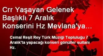 Crr Yaşayan Gelenek Başlıklı 7 Aralık Konserini Hz Mevlana'ya İthaf Etti