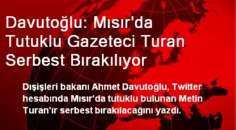 'Mısır'da Tutuklu Gazeteci Turan Serbest Bırakılıyor'