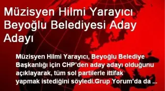 Müzisyen Hilmi Yarayıcı Beyoğlu Belediyesi Aday Adayı