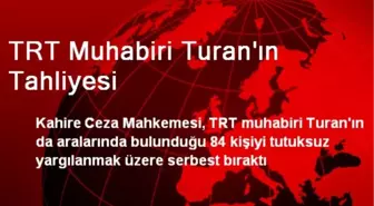 TRT Muhabiri Turan'ın Tahliyesi