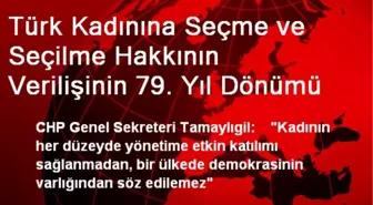 Türk Kadınına Seçme ve Seçilme Hakkının Verilişinin 79. Yıl Dönümü