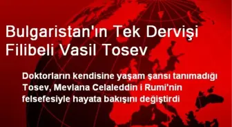 Bulgaristan'ın Tek Dervişi Filibeli Vasil Tosev