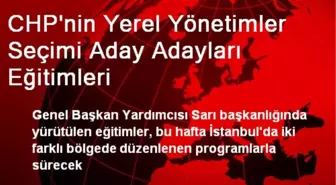 CHP'nin Yerel Yönetimler Seçimi Aday Adayları Eğitimleri