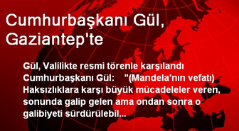 Cumhurbaşkanı Gül, Gaziantep'te