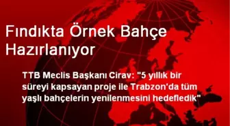 Fındıkta Örnek Bahçe Hazırlanıyor