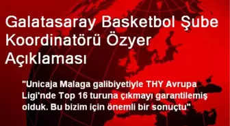 Galatasaray Basketbol Şube Koordinatörü Özyer Açıklaması