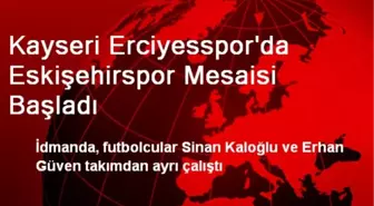 Kayseri Erciyesspor'da Eskişehirspor Mesaisi Başladı