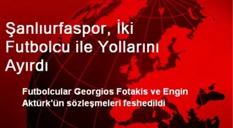 Şanlıurfaspor, İki Futbolcu ile Yollarını Ayırdı