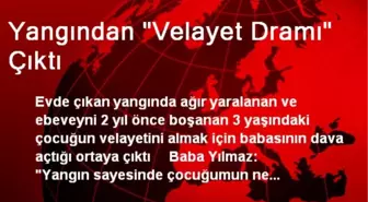 Yangından 'Velayet Dramı' Çıktı