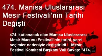 474. Manisa Uluslararası Mesir Festivali'nin Tarihi Değişti