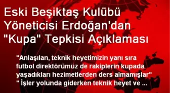 Eski Beşiktaş Kulübü Yöneticisi Erdoğan'dan 'Kupa' Tepkisi Açıklaması