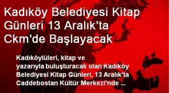 Kadıköy Belediyesi Kitap Günleri 13 Aralık'ta Ckm'de Başlayacak