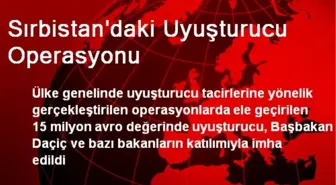 Sırbistan'da Ele Geçirilen Uyuşturucular İmha Edildi