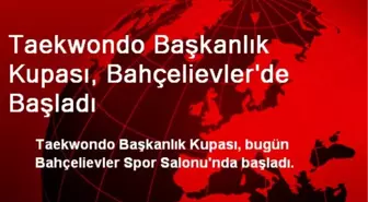 Taekwondo Başkanlık Kupası, Bahçelievler'de Başladı