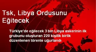 Tsk, Libya Ordusunu Eğitecek