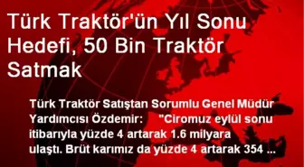 Türk Traktör'ün Yıl Sonu Hedefi, 50 Bin Traktör Satmak