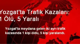 Yozgat'ta Trafik Kazaları: 1 Ölü, 5 Yaralı