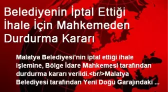 Belediyenin İptal Ettiği İhale İçin Mahkemeden Durdurma Kararı